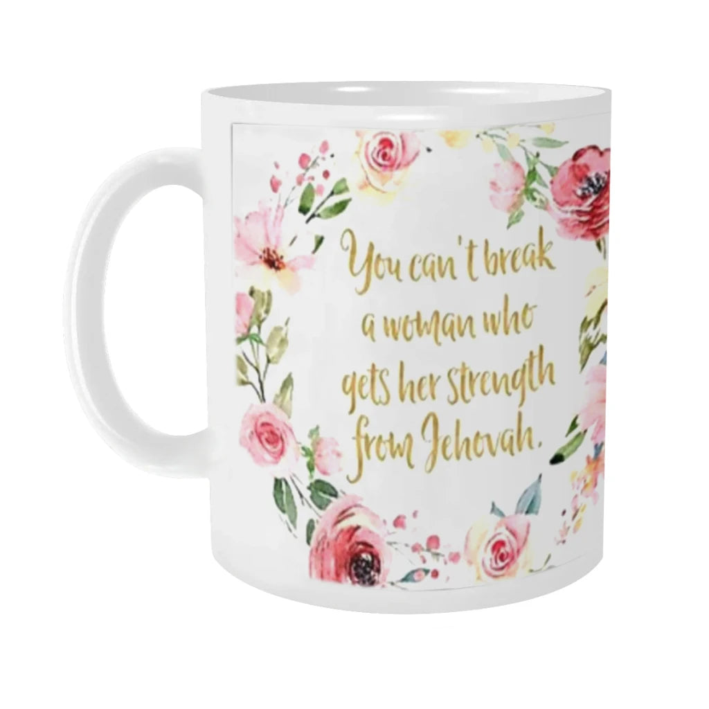 "You Can't Break a Woman Who Gets Her Strength From Jehovah" Coffee/Tea Mug/Cup